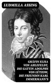 Cover von Gräfin Elisa von Ahlefeldt, die Gattin Adolphs von Lützow, die Freundin Karl Immermann's