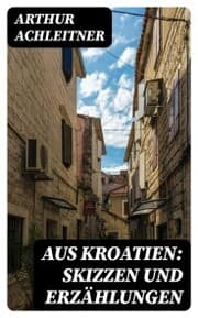 Cover von Aus Kroatien: Skizzen und Erzählungen