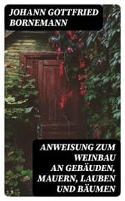 Cover von Anweisung zum Weinbau an Gebäuden, Mauern, Lauben und Bäumen