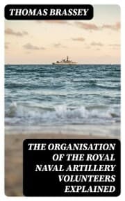 Cover von The organisation of the Royal Naval Artillery Volunteers explained