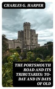 Cover von The Portsmouth Road and Its Tributaries: To-Day and in Days of Old