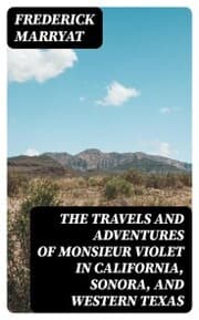 Cover von The Travels and Adventures of Monsieur Violet in California, Sonora, and Western Texas
