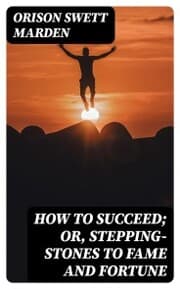 Cover von How to Succeed; Or, Stepping-Stones to Fame and Fortune