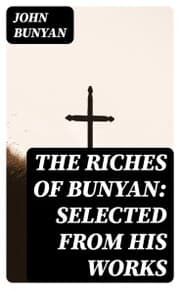 Cover von The Riches of Bunyan: Selected from His Works