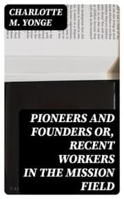 Cover von Pioneers and Founders or, Recent Workers in the Mission field