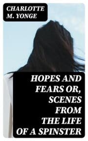 Cover von Hopes and Fears or, scenes from the life of a spinster