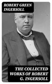 Cover von The Collected Works of Robert G. Ingersoll