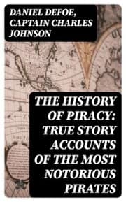 Cover von The History of Piracy: True Story Accounts of the Most Notorious Pirates