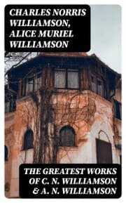 Cover von The Greatest Works of C. N. Williamson & A. N. Williamson