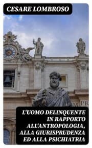 Cover von L'uomo delinquente in rapporto all'antropologia, alla giurisprudenza ed alla psichiatria