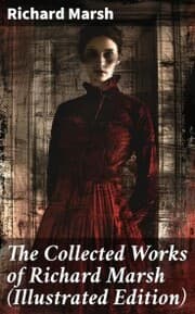 Cover von The Collected Works of Richard Marsh (Illustrated Edition)