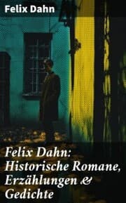 Cover von Felix Dahn: Historische Romane, Erzählungen & Gedichte