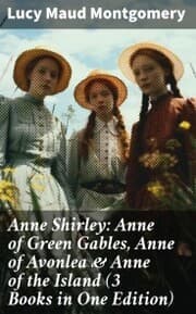 Cover von Anne Shirley: Anne of Green Gables, Anne of Avonlea & Anne of the Island (3 Books in One Edition)