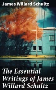 Cover von The Essential Writings of James Willard Schultz