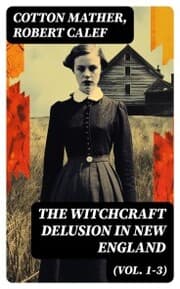 Cover von The Witchcraft Delusion in New England (Vol. 1-3)