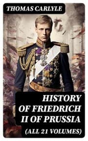 Cover von History of Friedrich II of Prussia (All 21 Volumes)