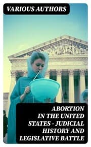 Cover von Abortion in the United States - Judicial History and Legislative Battle