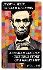 Cover von Abraham Lincoln - The True Story of a Great Life (Vol. 1&2)