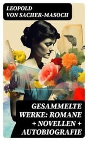 Cover von Gesammelte Werke: Romane + Novellen + Autobiografie