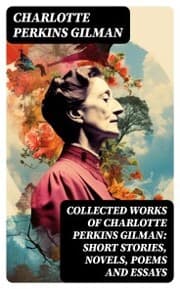 Cover von Collected Works of Charlotte Perkins Gilman: Short Stories, Novels, Poems and Essays