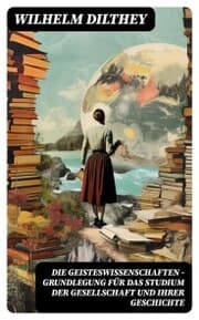 Cover von Die Geisteswissenschaften - Grundlegung für das Studium der Gesellschaft und ihrer Geschichte