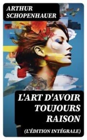 Cover von L'Art d'avoir toujours raison (L'édition intégrale)