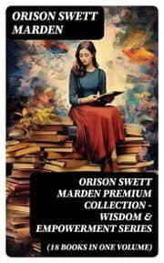 Cover von ORISON SWETT MARDEN Premium Collection - Wisdom & Empowerment Series (18 Books in One Volume)