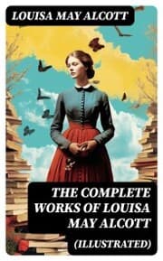 Cover von The Complete Works of Louisa May Alcott (Illustrated)