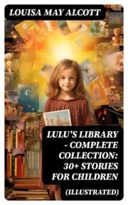 Cover von Lulu's Library - Complete Collection: 30+ Stories for Children (Illustrated)