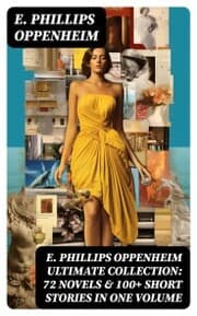 Cover von E. PHILLIPS OPPENHEIM Ultimate Collection: 72 Novels & 100+ Short Stories in One Volume