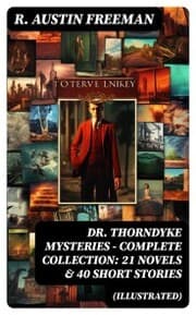 Cover von DR. THORNDYKE MYSTERIES - Complete Collection: 21 Novels & 40 Short Stories (Illustrated)