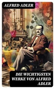 Cover von Die wichtigsten Werke von Alfred Adler