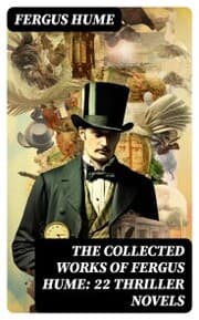 Cover von The Collected Works of Fergus Hume: 22 Thriller Novels