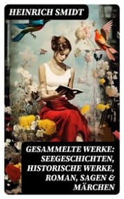Cover von Gesammelte Werke: Seegeschichten, Historische Werke, Roman, Sagen & Märchen