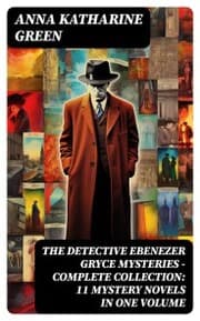 Cover von THE DETECTIVE EBENEZER GRYCE MYSTERIES - Complete Collection: 11 Mystery Novels in One Volume