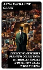 Cover von DETECTIVE MYSTERIES Premium Collection: 48 Thriller Novels & Detective Tales in One Volume