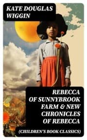 Cover von REBECCA OF SUNNYBROOK FARM & NEW CHRONICLES OF REBECCA (Children's Book Classics)