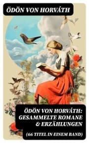 Cover von Ödön von Horváth: Gesammelte Romane & Erzählungen (66 Titel in einem Band)