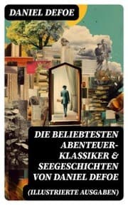 Cover von Die beliebtesten Abenteuer-Klassiker & Seegeschichten von Daniel Defoe (Illustrierte Ausgaben)