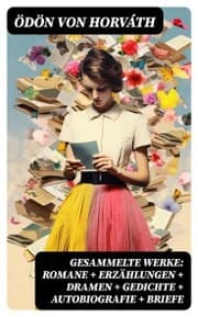 Cover von Gesammelte Werke: Romane + Erzählungen + Dramen + Gedichte + Autobiografie + Briefe