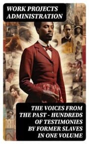Cover von The Voices From The Past - Hundreds of Testimonies by Former Slaves In One Volume