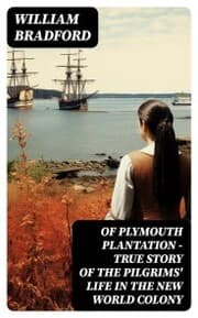 Cover von Of Plymouth Plantation - True Story of the Pilgrims' Life in the New World Colony