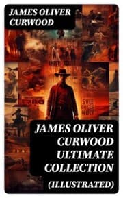 Cover von JAMES OLIVER CURWOOD Ultimate Collection (Illustrated)