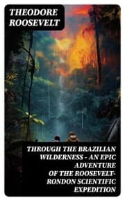 Cover von Through the Brazilian Wilderness - An Epic Adventure of the Roosevelt-Rondon Scientific Expedition