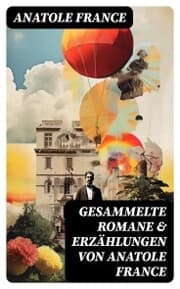 Cover von Gesammelte Romane & Erzählungen von Anatole France