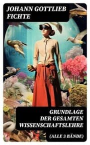 Cover von Grundlage der gesamten Wissenschaftslehre (Alle 3 Bände)