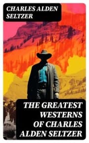 Cover von The Greatest Westerns of Charles Alden Seltzer