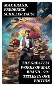 Cover von The Greatest Works of Max Brand - 90+ Titles in One Edition