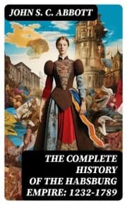 Cover von The Complete History of the Habsburg Empire: 1232-1789