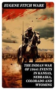 Cover von The Indian War of 1864: Events in Kansas, Nebraska, Colorado and Wyoming